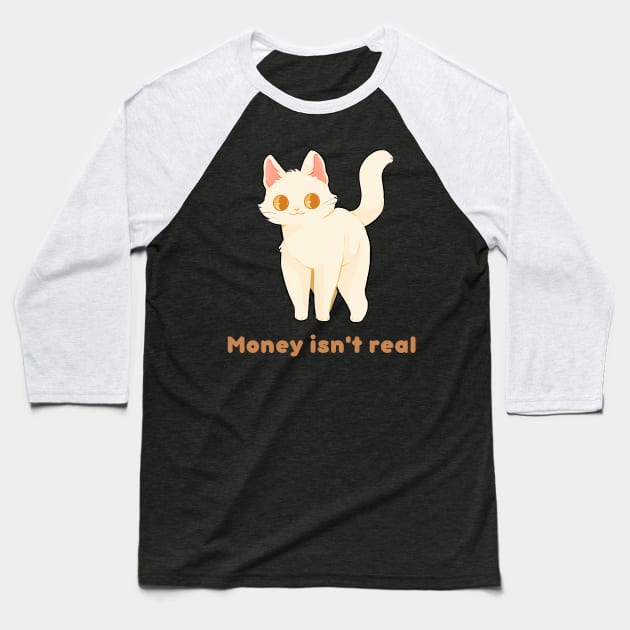 Money Isn't Real Cat Cute Kawaii Baseball T-Shirt by Sunniest-Dae